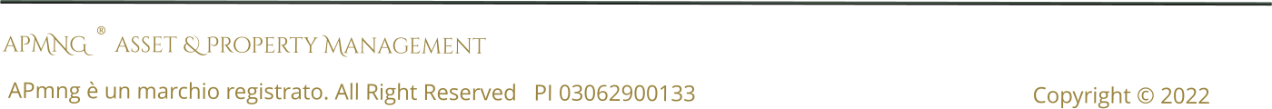 apMNG ® asset & Property Management   APmng è un marchio registrato. All Right Reserved   PI 03062900133 					Copyright © 2022